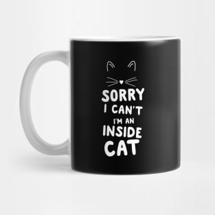 Can't I'm an inside cat Mug